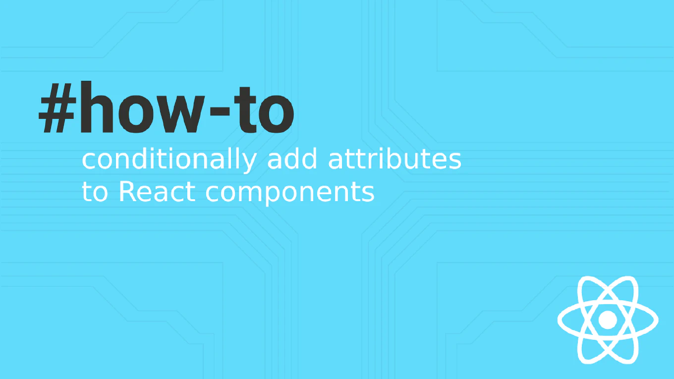 How to conditionally add attributes to React components