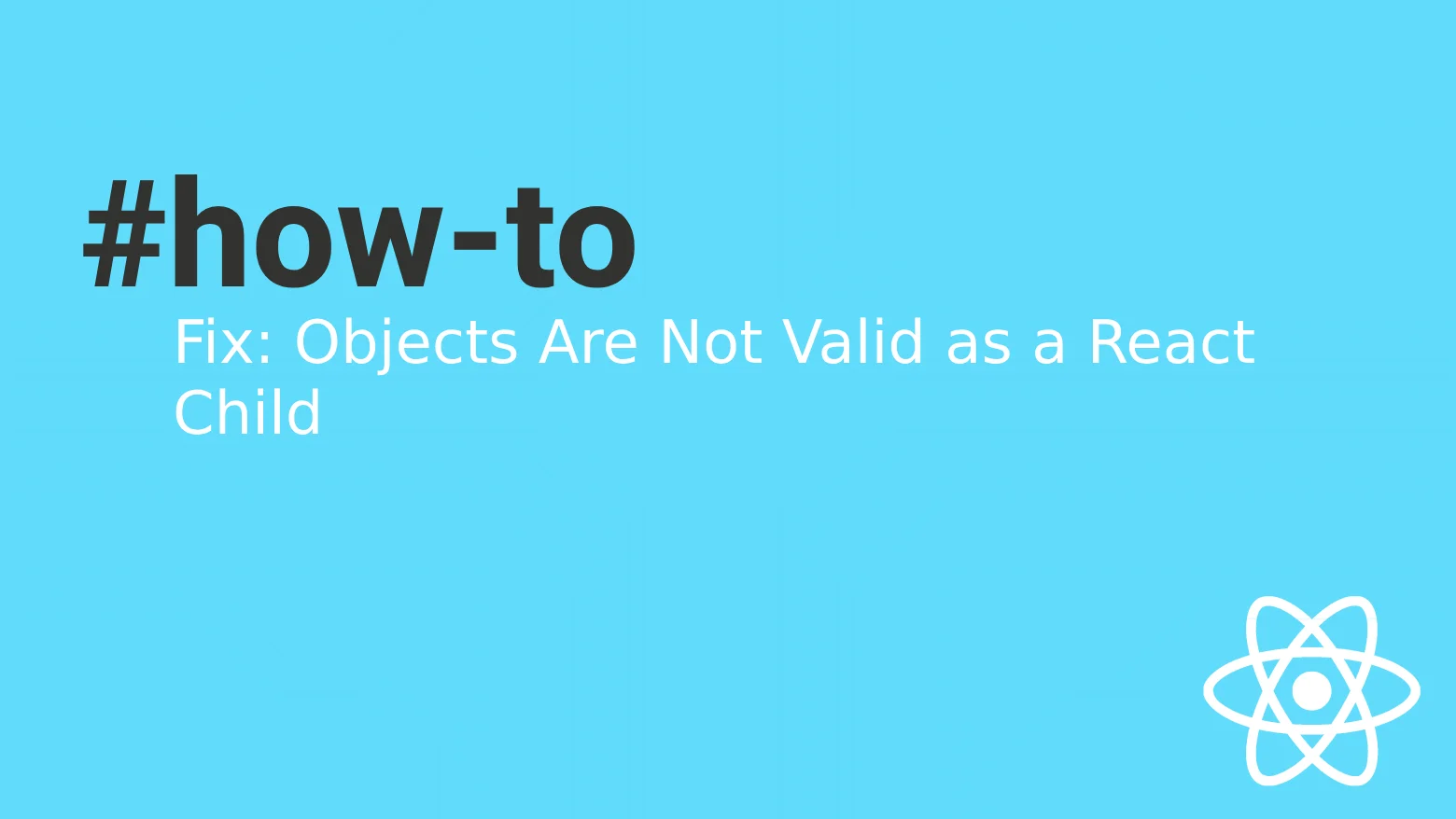 Understanding and Resolving the “Objects Are Not Valid as a React Child” Error in React Development