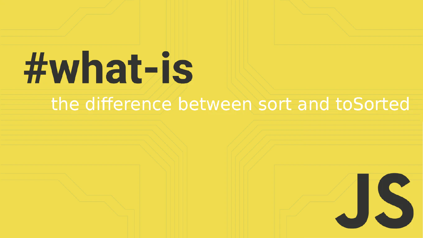 What is the difference between sort and toSorted in JavaScript?